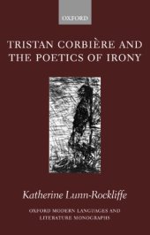 book Tristan Corbière and the Poetics of Irony. Oxford Modern Languages and Literature Monographs