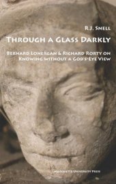 book Through a glass darkly : Bernard Lonergan & Richard Rorty on knowing without a God's-eye view