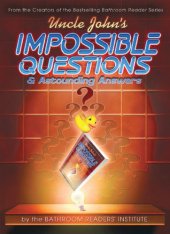 book Uncle John's Impossible Questions (& Astounding Answers)