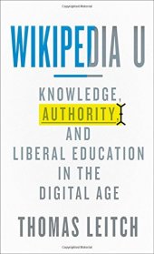 book Wikipedia U: Knowledge, Authority, and Liberal Education in the Digital Age