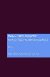 book Trauma, history, philosophy : with feature essays by Agnes Heller and Gyorgy Markus