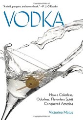 book Vodka : how a colorless, odorless, flavorless spirit conquered America