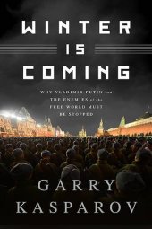 book Winter is coming : why Vladimir Putin and the enemies of the free world must be stopped