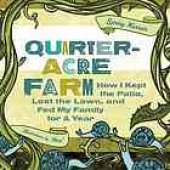 book Quarter-acre farm : how I kept the patio, lost the lawn, and fed my family for a year