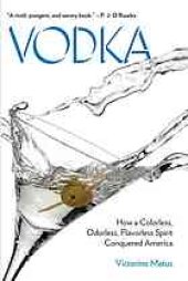 book Vodka : how a colorless, odorless, flavorless spirit conquered America