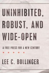 book Uninhibited, robust, and wide-open : a free press for a new century