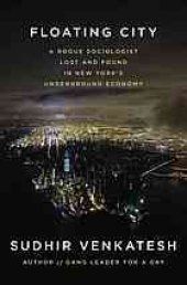 book Floating city : a rogue sociologist lost and found in New York's underground economy