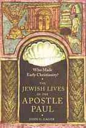 book Who made early Christianity? : the Jewish lives of the Apostle Paul