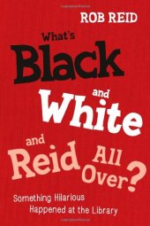 book What's black and white and Reid all over? : something hilarious happened at the library