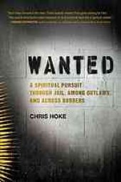 book Wanted : a spiritual pursuit through jail, among outlaws, and across borders