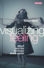 book Visualizing feeling : affect and the feminine avant-garde