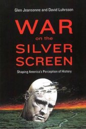 book War on the silver screen : shaping America's perception of history