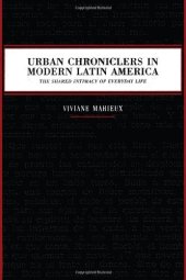 book Urban chroniclers in modern Latin America : the shared intimacy of everyday life