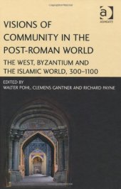 book Visions of Community in the Post-Roman World: The West, Byzantium and the Islamic World, 300-1100