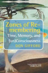 book Zones of re-membering : time, memory, and (un)consciousness