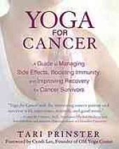 book Yoga for cancer : a guide to managing side effects, boosting immunity, and improving recovery for cancer survivors