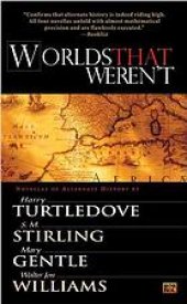 book Worlds that weren't : [novellas of alternate history]