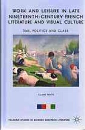 book Work and leisure in late nineteenth-century French literature and visual culture : time, politics and class