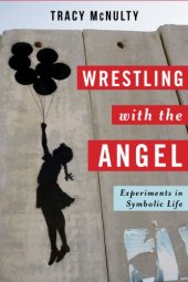 book Wrestling with the angel : experiments in symbolic life