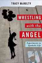 book Wrestling with the angel : experiments in symbolic life