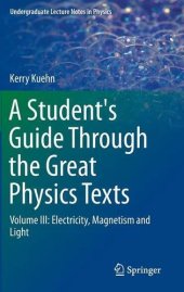 book A Student's Guide Through the Great Physics Texts: Volume III: Electricity, Magnetism and Light