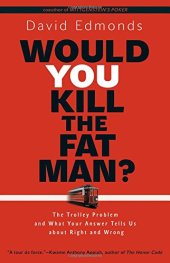 book Would you kill the fat man? : the trolley problem and what your answer tells us about right and wrong