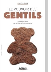 book Le pouvoir des gentils : les règles d'or de la relation de confiance