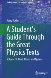 book A Student's Guide Through the Great Physics Texts: Volume IV: Heat, Atoms and Quanta
