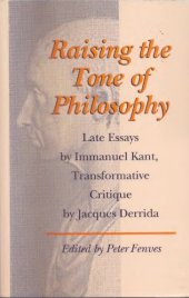 book Raising the Tone of Philosophy: Late Essays by Immanuel Kant, Transformative Critique by Jacques Derrida