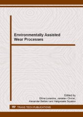 book Environmentally Assisted Wear Processes: Selected, Peer Reviewed Papers from the International Conference on Wear Processes 2012 September 12-14, 2012, Swinoujscie, Poland