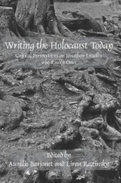 book Writing the holocaust today : critical perspectives on Jonathan Littell's The kindly ones