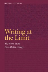 book Writing at the limit : the novel in the new media ecology