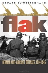 book Flak: German Anti-Aircraft Defenses, 1914-1945