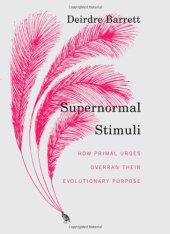 book Supernormal Stimuli: How Primal Urges Overran Their Evolutionary Purpose