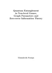 book Quantum Entanglement in Non-local Games, Graph Parameters and Zero-error Information Theory [PhD Thesis]