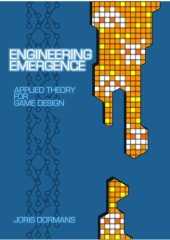 book Engineering Emergence. Applied Theory for Game Design [PhD Thesis]