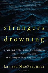 book Strangers Drowning: Grappling with Impossible Idealism, Drastic Choices, and the Overpowering Urge to Help