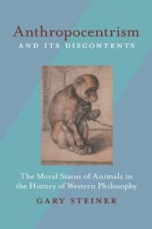 book Anthropocentrism and Its Discontents: The Moral Status of Animals in the History of Western Philosophy