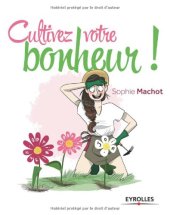 book Cultivez votre bonheur ! Ou comment faire fleurir votre vie en 4 étapes