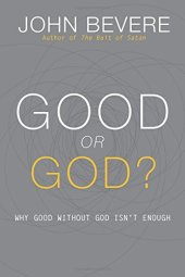 book Good or God?: Why Good Without God Isn't Enough