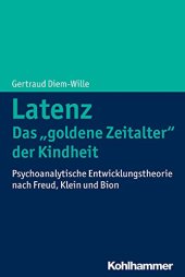 book Latenz - Das "goldene Zeitalter" der Kindheit: Psychoanalytische Entwicklungstheorie nach Freud, Klein und Bion