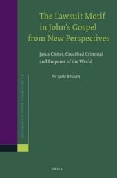 book The Lawsuit Motif in John's Gospel from New Perspectives: Jesus Christ, Crucified Criminal and Emperor of the World