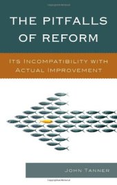 book The Pitfalls of Reform: Its Incompatibility with Actual Improvement