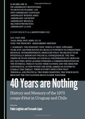 book 40 Years Are Nothing: History and Memory of the 1973 Coups D'etat in Uruguay and Chile