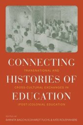 book Connecting Histories of Education: Transnational and Cross-Cultural Exchanges in Post Colonial Education