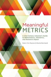 book Meaningful Metrics: A 21st Century Librarian's Guide to Bibliometrics, Altmetrics, and Research Impact