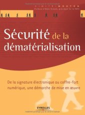 book Sécurité de la dématérialisation : De la signature électronique au coffre-fort numérique, une démarche de mise en oeuvre