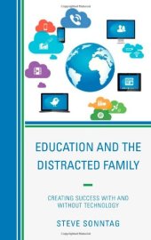 book Education and the Distracted Family: Creating Success with and without Technology