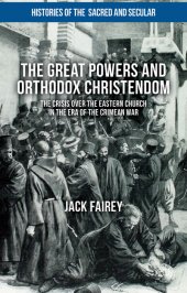 book The Great Powers and Orthodox Christendom: The Crisis Over the Eastern Church in the Era of the Crimean War