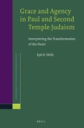 book Grace and Agency in Paul and Second Temple Judaism: Interpreting the Transformation of the Heart